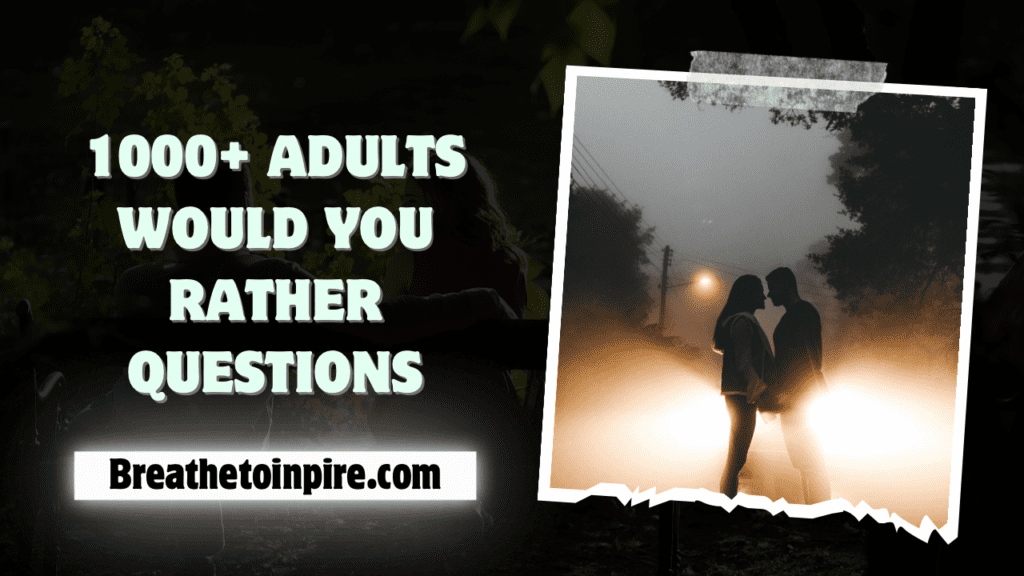 1000 Best Would You Rather Questions For Adults From Funny To Dirty