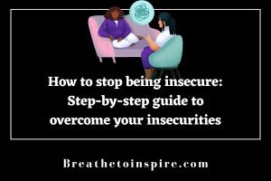 How To Stop Being Insecure: Step-by-step Guide To Overcome Insecurities ...