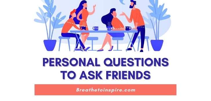 250 Personal Questions To Ask For Deep And Meaningful Conversation