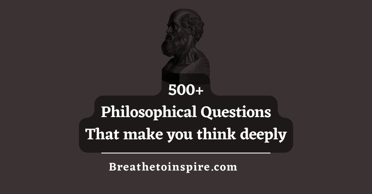500+ Philosophical Questions That Would Change How You Think And View