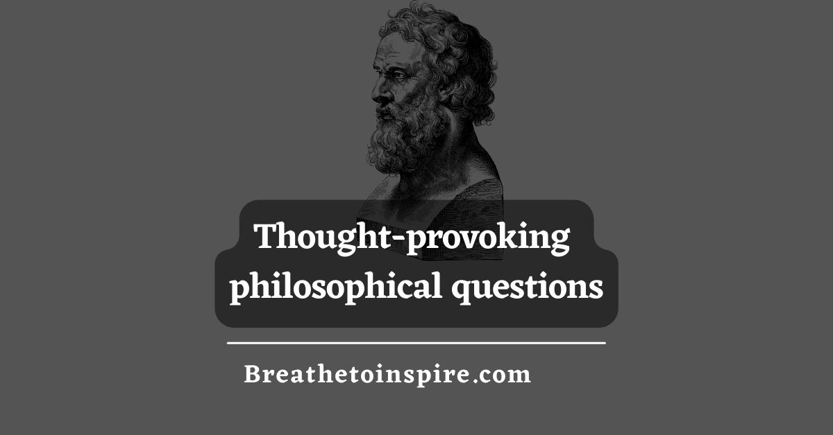 500+ Philosophical Questions That Would Change How You Think And View ...