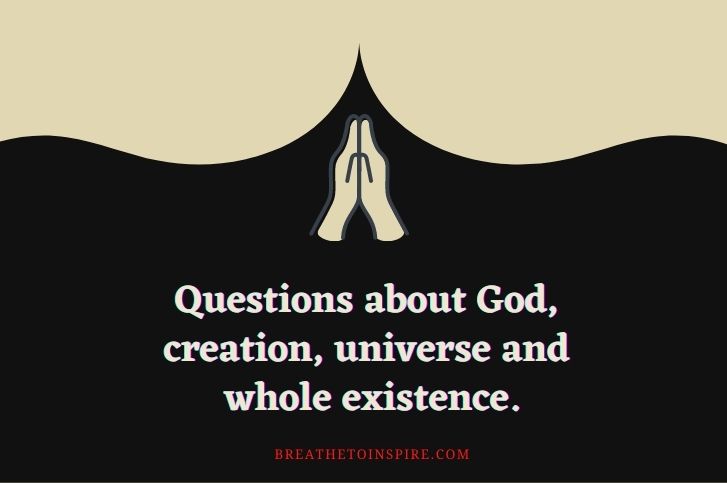90+ Powerful Questions about God, Creation, Universe, make you think about whole existence