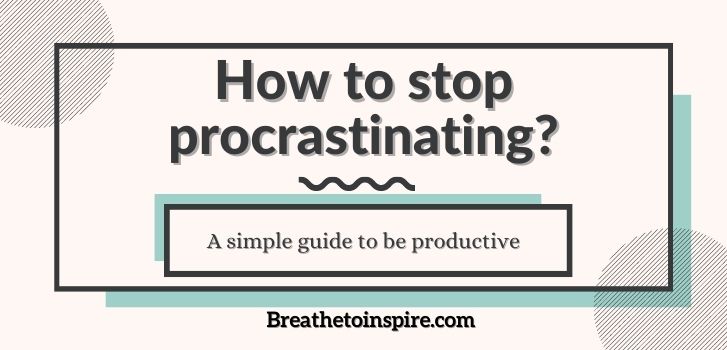 How to stop procrastinating: A step-by-step guide to improve your productivity.