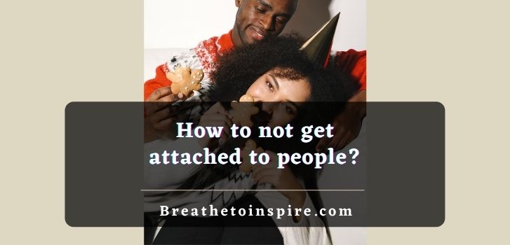 How-to-not-get-attached-to-people