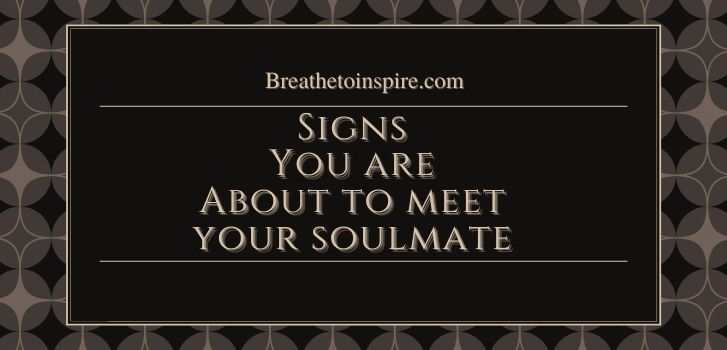 How to prepare for your soulmate 7 Signs you are about to meet your soulmate