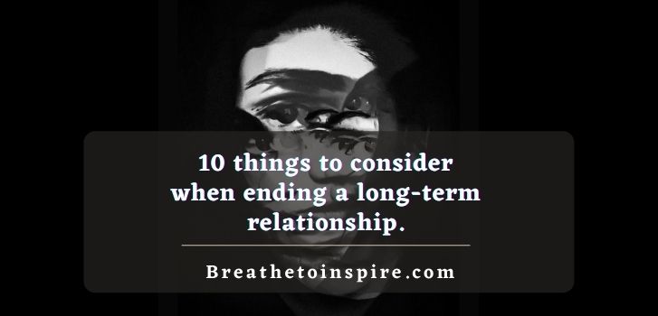 10-things-to-consider-when-ending-a-long-term-relationship.