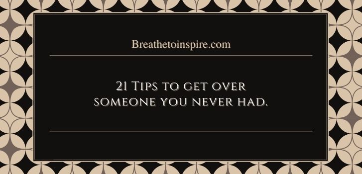 Best tips on how to get over someone you never dated 21 Tips on how to get over someone you never had (complete guide)