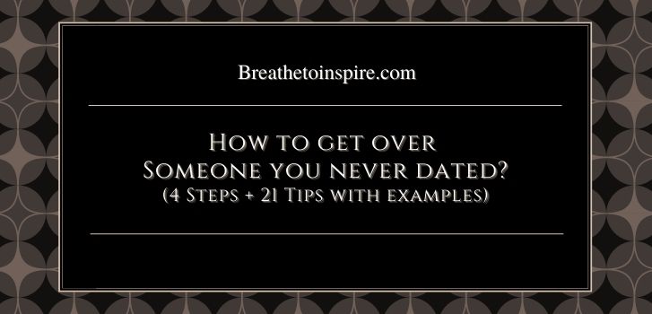 Best tips on how to get over someone you never had 21 Tips on how to get over someone you never had (complete guide)