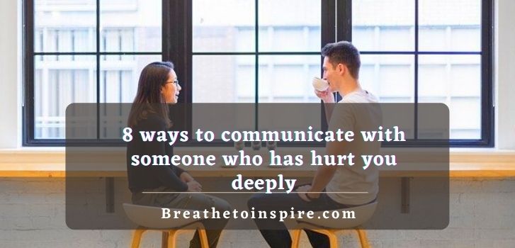 Best-ways-to-communicate-with-someone-who-has-hurt-you-deeply