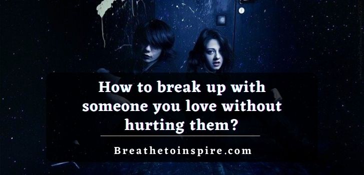 How-to-break-up-with-someone-you-love-without-hurting-them