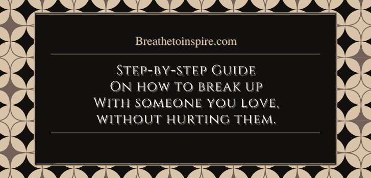 How to break up with someone you love How to get the strength to leave someone you love? (16 steps to break up with someone you love)