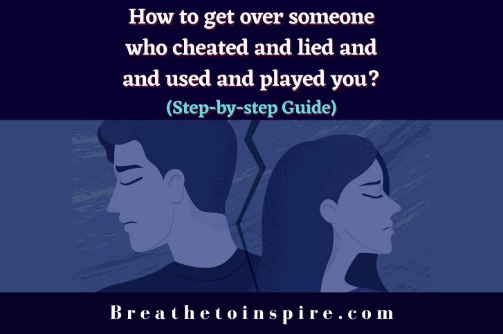 How-to-get-over-someone-who-cheated-and-lied-and-used-and-played-you
