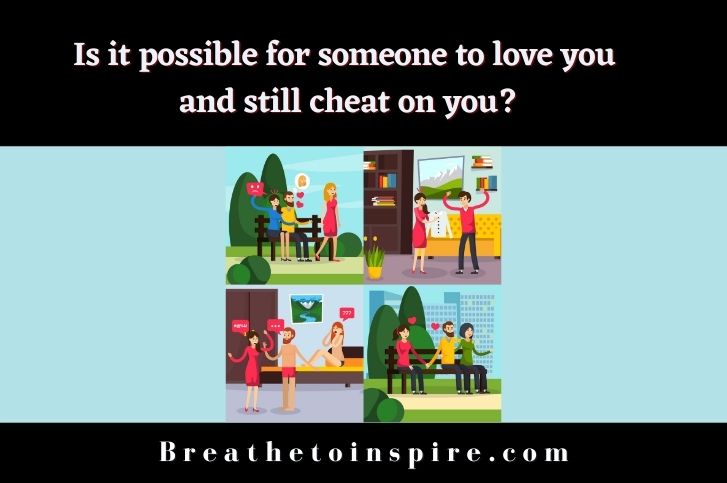 Is-it-possible-for-someone-to-love-you-and-still-cheat-on-you