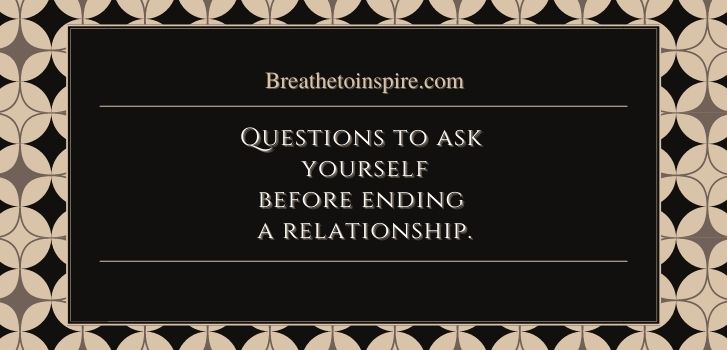 Questions to ask yourself before break up How to know when to leave a relationship? (complete guide with 25 signs and questions to help you decide)