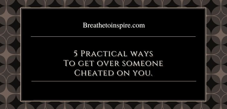 Tips to get over someone cheating on you How to get over someone cheating on you? (complete guide: 5 steps + 5 ways + 50 tips)