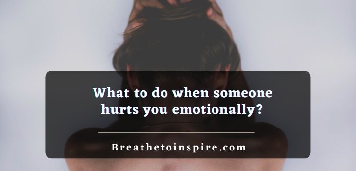 What-to-do-when-someone-hurts-you-emotionally-and-also-hurts-your-feelings-deeply
