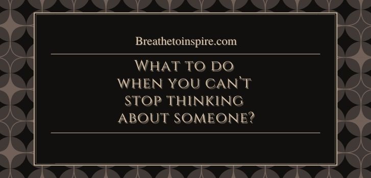 What to do when you cant stop thinking about someone If you can't stop thinking about someone are they thinking about you?