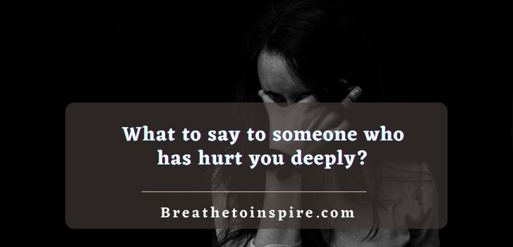 What- to-say-to-someone-who-has-hurt-you-deeply