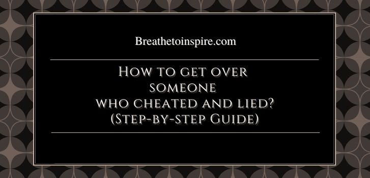 how to get over someone who cheated and lied How to get over someone who cheated and lied and used and played you? (5 Steps)