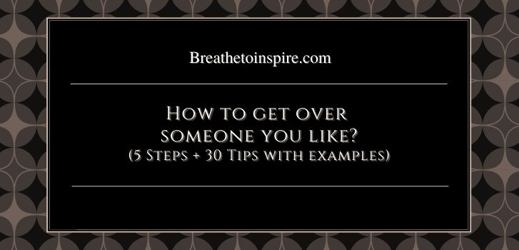 how to get over someone you have feelings for How to get over someone you like? (step by step guide + 25 tips)