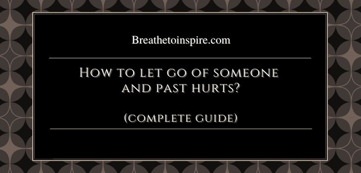how to let go of someone who is hurting you How to get over someone who hurt you and used you? (23 tips)