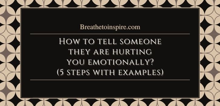 how-to-tell-someone-they-are-hurting-you-emotionally