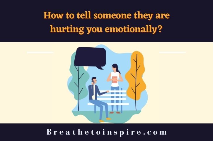how-to-tell-someone-they-are-hurting-you-emotionally
