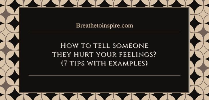 how to tell someone they hurt your feelings How to tell someone they hurt your feelings? (7 Tips with examples)