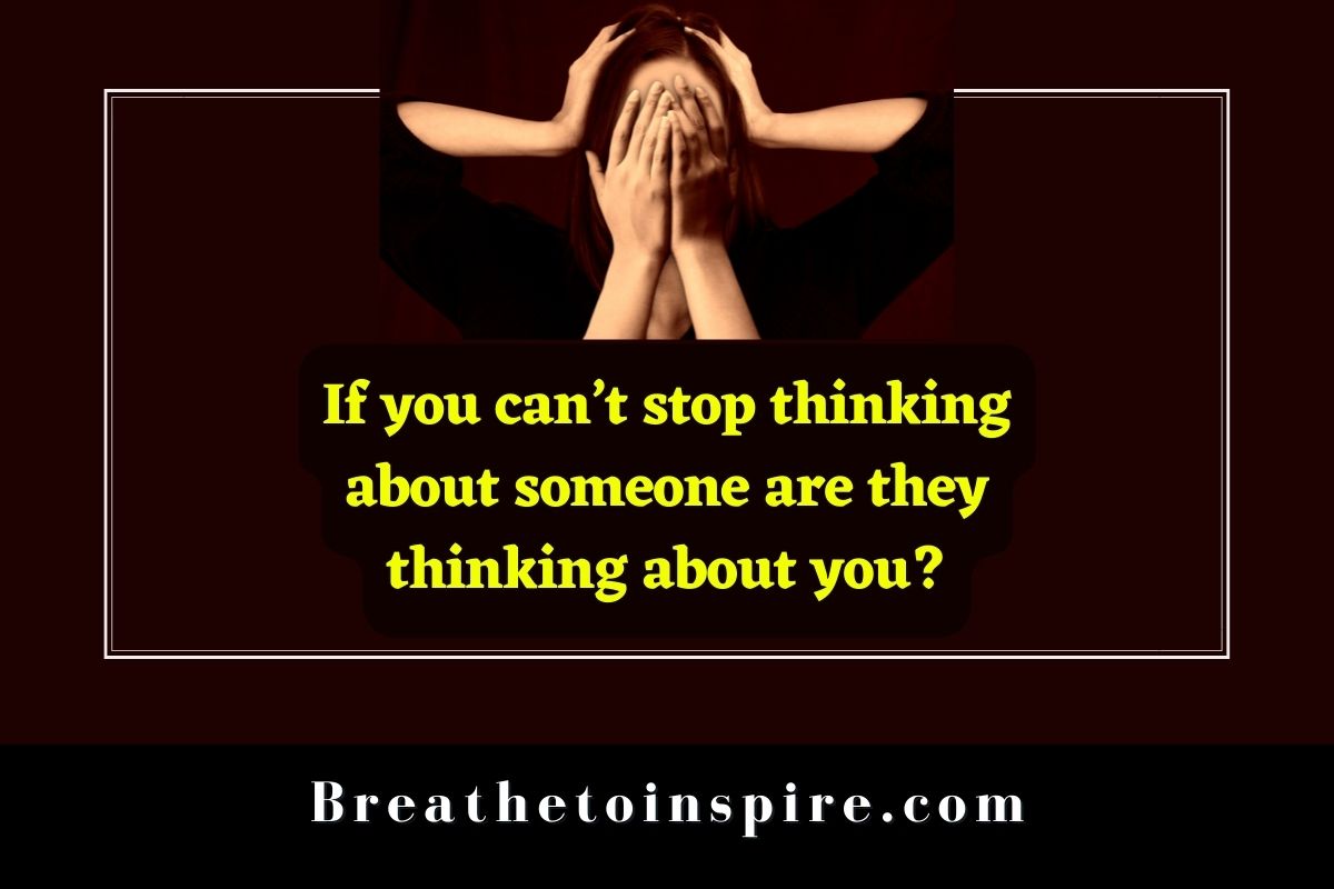 if-you-can-t-stop-thinking-about-someone-are-they-thinking-about-you