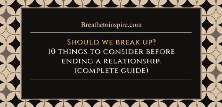 things to consider when ending a long term relationship Should we break up: 10 things to consider when ending a long-term relationship