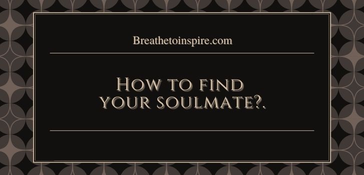 what is a soulmate How to find your soulmate? (Your intuitive and 10 steps practical guide)