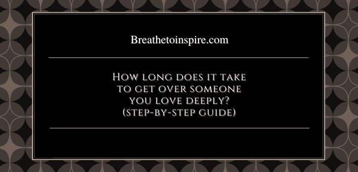 How long does it take to get over someone love How long does it take to get over someone?