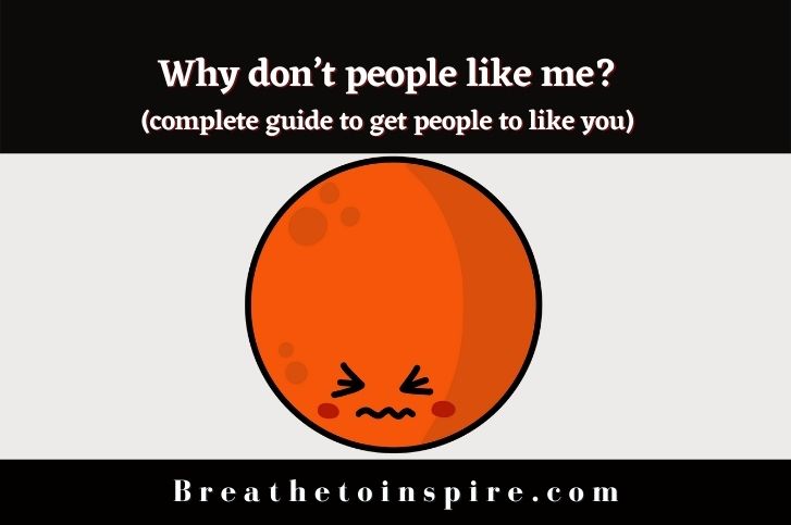 Why don’t people like me and how to get people to like you? (Definitive Guide)