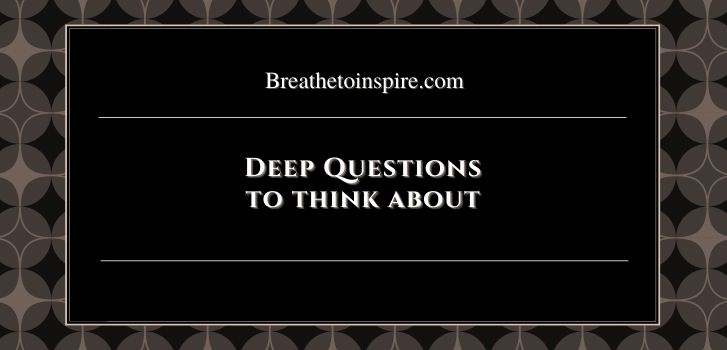 deep questions to think about 200 Questions to think about