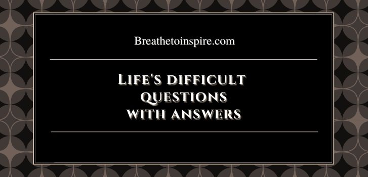 difficult questions with answers Really hard questions with answers that make you think about life (20 philosophical & scientific answers)