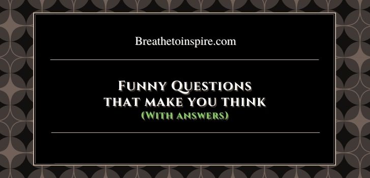 funny Questions that make you think with answers 65 Funny questions that make you think