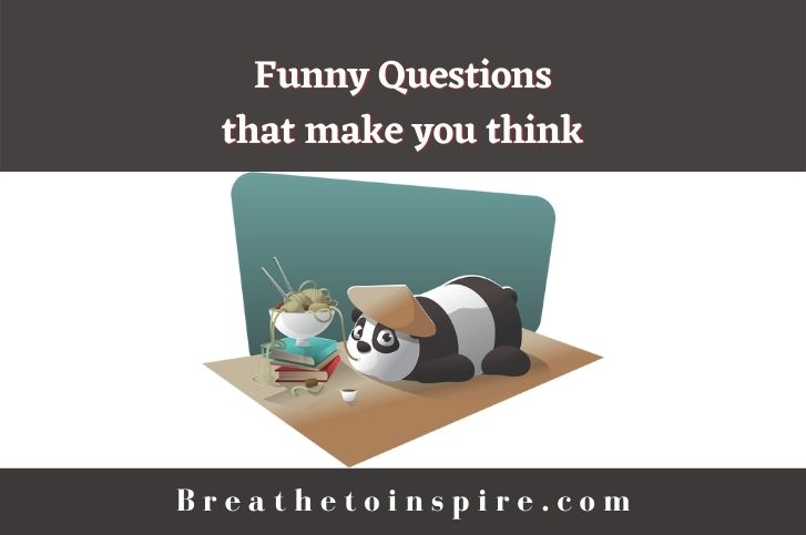 65 Funny Questions That Make You Think - Breathe To Inspire