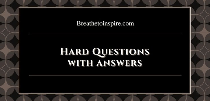 hard questions with answers Deep, thought provoking & hard questions with answers (50 Best to ask yourself & others)