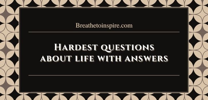 hardest questions about life with answers Really hard questions with answers that make you think about life (20 philosophical & scientific answers)