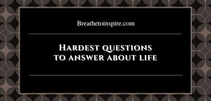hardest questions to answer about life Really hard questions with answers that make you think about life (20 philosophical & scientific answers)