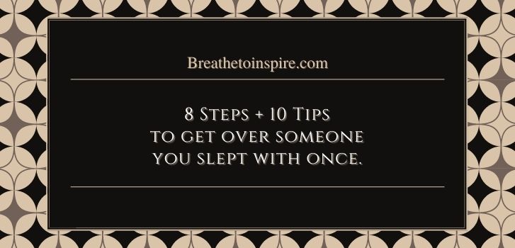 how to get over someone you slept with at work How to get over someone you slept with? (8 Steps + 10 Tips)