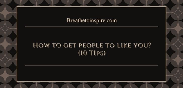 how to get someone to like you Why don’t people like me and how to get people to like you? (Definitive Guide)
