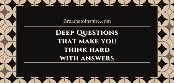 life questions that make you think hard with answers 25 Questions that make you think hard with Answers