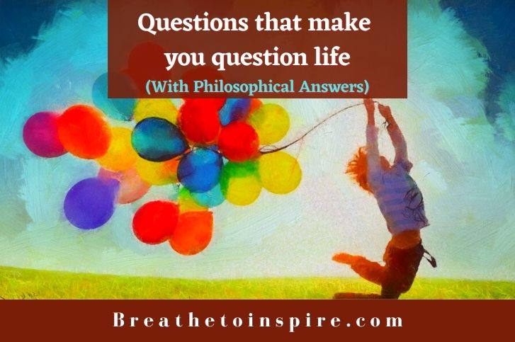 20 Questions that make you question life (Thought provoking Answers)