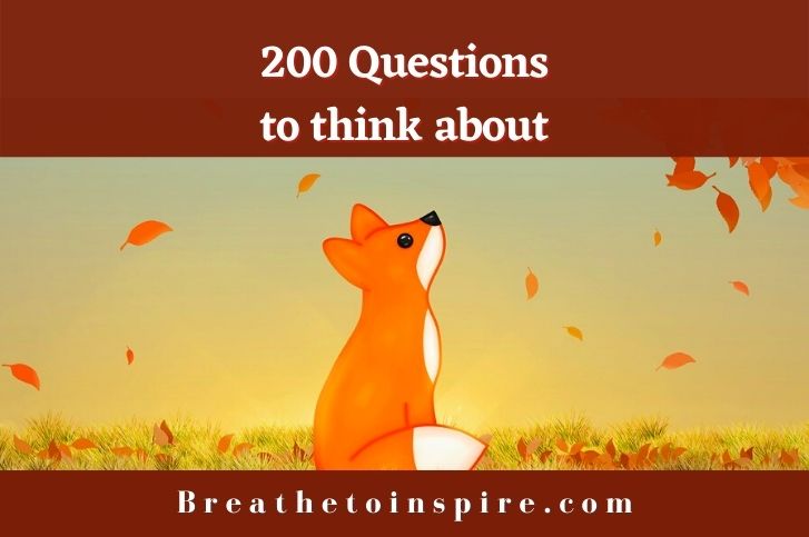 200 Questions to think about (in life)