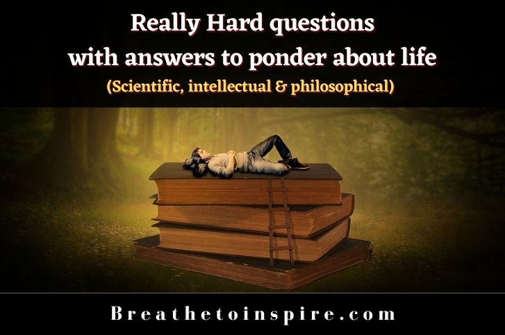 Really hard questions with answers that make you think about life (20 philosophical & scientific answers)