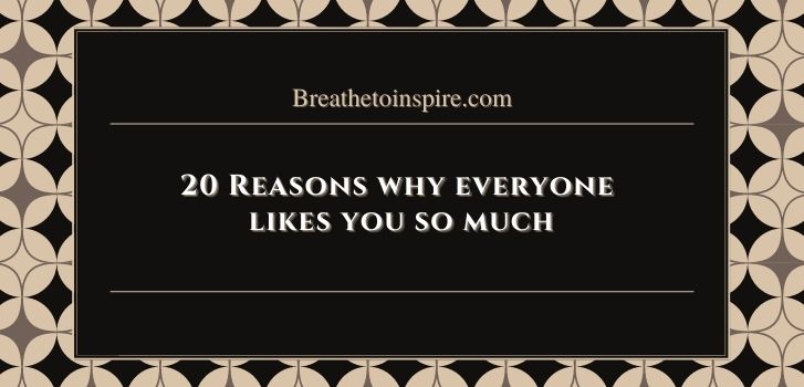 reasons why does everyone likes you so much Why does everyone like me so much? (20 Reasons)