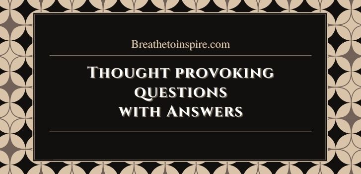 thought provoking questions with answers Deep, thought provoking & hard questions with answers (50 Best to ask yourself & others)