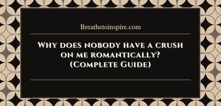 why does nobody like me Why does nobody like me romantically?(9 Reasons & 14 tips to deal with it)