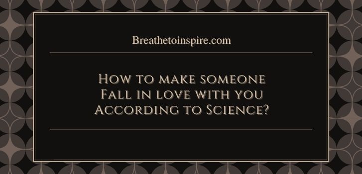 How to make someone fall in love with you according to science How to make someone fall in love with you? (As per psychology & Science - Your complete guide with 20 tips)